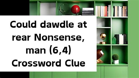 Could dawdle at rear Nonsense, man (6,4) Crossword Clue - YouTube