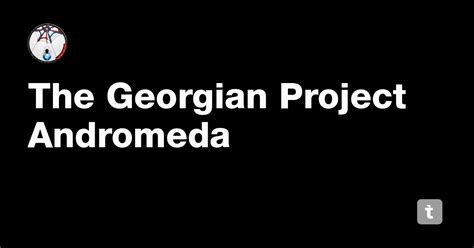 The Georgian Project Andromeda — Teletype