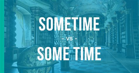 Sometime vs. Some time – How to Use Each Correctly - EnhanceMyWriting.com