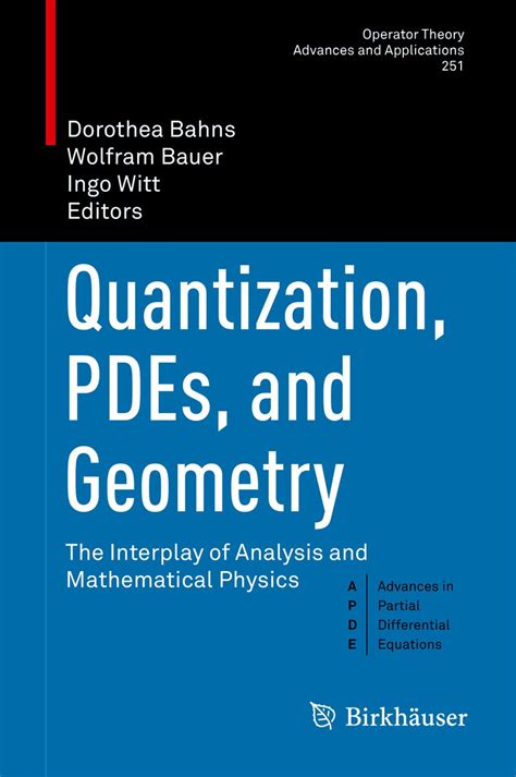 Quantization, PDEs, and Geometry: The Interplay of Analysis and ...