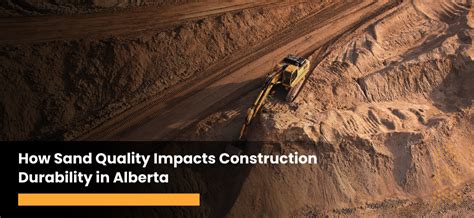 Enhancing Construction Durability in Alberta with High-Quality Sand