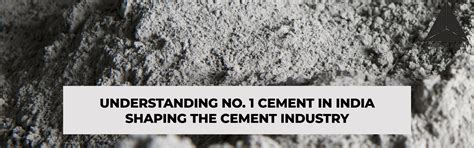 Understanding No. 1 Cement In India Shaping the Cement Industry