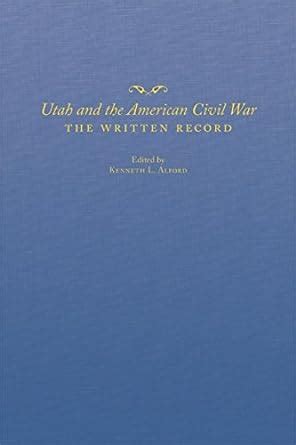 Utah and the American Civil War: The Written Record eBook : Alford ...