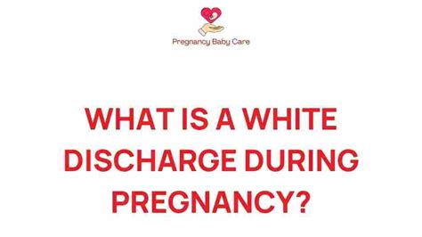 Unraveling the Mystery of White Discharge During Pregnancy