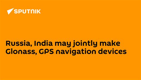 Russia, India may jointly make Glonass, GPS navigation devices - 09.03. ...