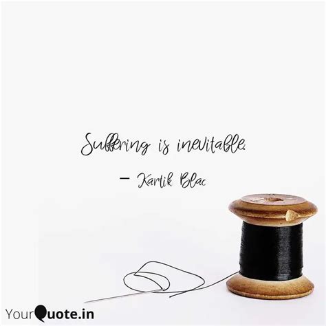 Suffering is inevitable. | Quotes & Writings by Kartik Thukral | YourQuote