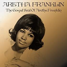 The Gospel Soul of Aretha Franklin: Aretha Franklin: Amazon.co.uk: MP3 ...