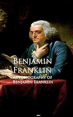 Autobiography of Benjamin Franklin: Bestsellers and famous Books eBook ...