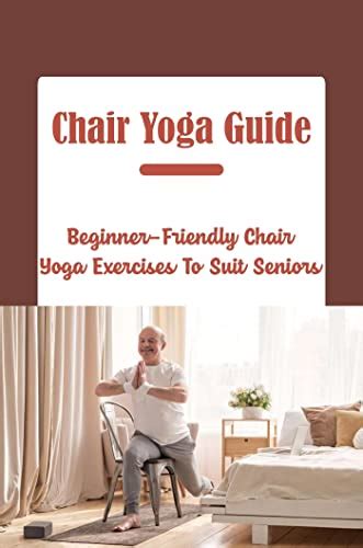 Chair Yoga Guide: Beginner-Friendly Chair Yoga Exercises To Suit ...