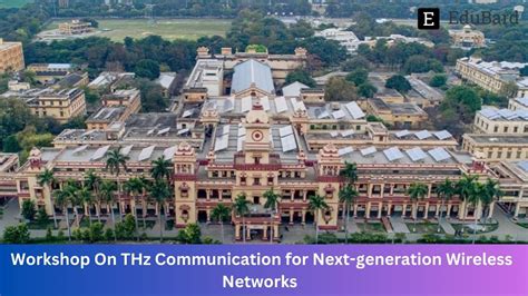 IIT BHU | Workshop On THz Communication for Next-generation Wireless ...