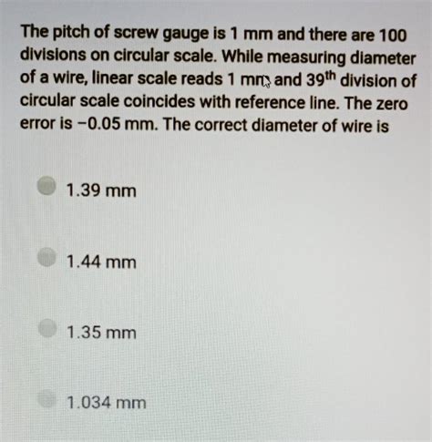 The pitch of screw gauge is 1 mm and there are 100divisions on circular ...
