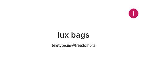 lux bags — Teletype