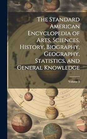The Standard American Encyclopedia of Arts, Sciences, History ...