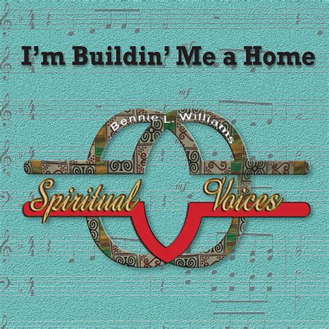 Im Buildin Me a Home: Bennie Williams L. Spiritual Voices, Bennie L ...