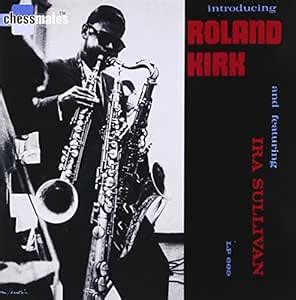 Introducing Roland Kirk : Rahsaan Roland Kirk, Ira Sullivan, Sonny ...