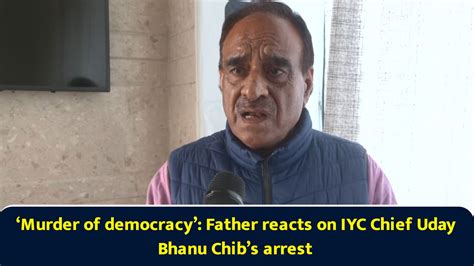 'Murder of democracy': Father reacts on IYC chief Uday Bhanu Chib's arrest