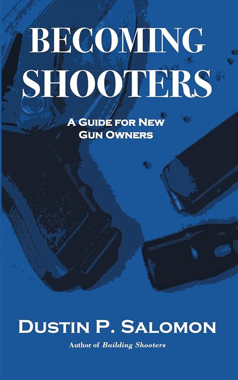 Becoming Shooters: A Guide For New Gun Owners eBook : Salomon, Dustin ...