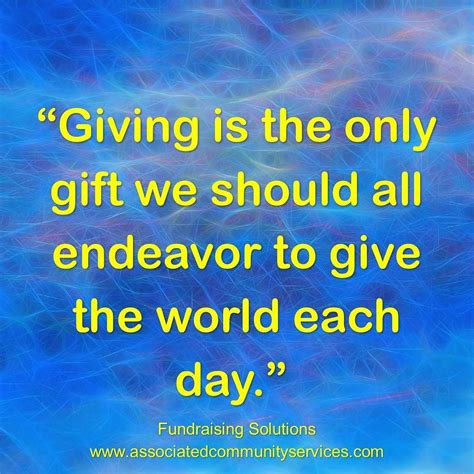 (Giving is the only gift we should all endeavor to give the world each ...