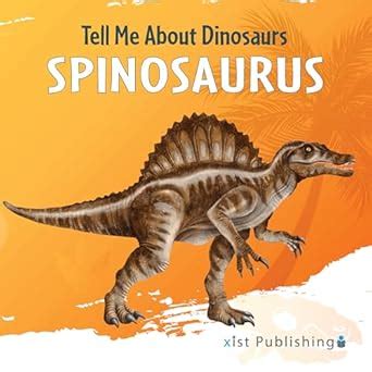 Spinosaurus (Tell me About Dinosaurs Book 3) eBook : Seevers, Marjorie ...