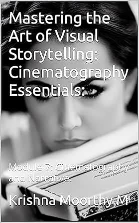 Mastering the Art of Visual Storytelling: Cinematography Essentials ...