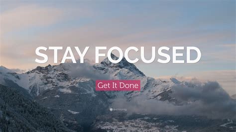 Get It Done Quote: “STAY FOCUSED” (20 wallpapers) - Quotefancy
