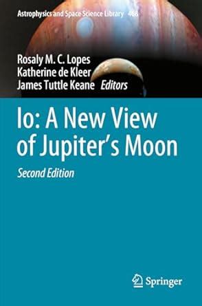 Buy Io: A New View of Jupiter’s Moon: 468 (Astrophysics and Space ...