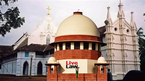 Malankara-Jacobite Church Dispute : Supreme Court Asks Kerala Govt To ...