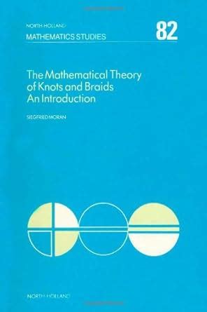 Buy The Mathematical Theory of Knots and Braids (Volume 82): An ...