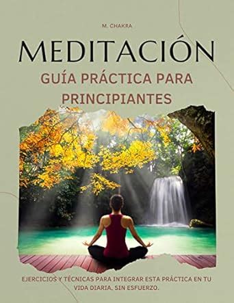 Guía práctica para principiantes en Meditación: Ejercicios y técnicas ...