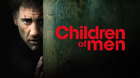 Children of Men: A Dystopian Masterpiece Unveiling Humanity's Last Hope ...