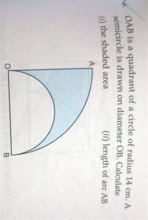 OAB is a quadrant of a circle of radius 14 cm. A semi-circle is drawn ...