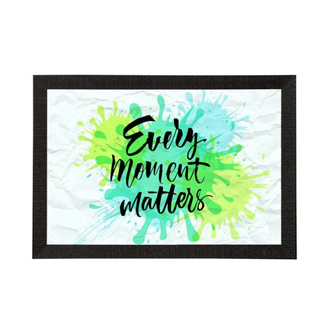"Every Moment Matters" Motivational Quote Satin Matt Texture UV Art ...