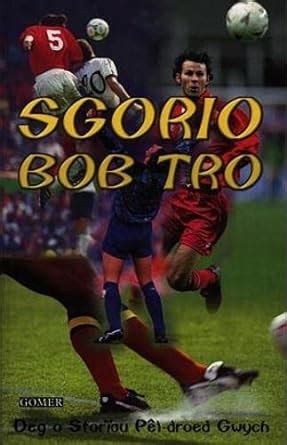 Buy Sgorio Bob Tro - Deg o Storïau Pêl-Droed Gwych Book Online at Low ...