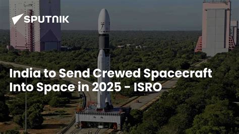 India to Send Crewed Spacecraft Into Space in 2025 - ISRO