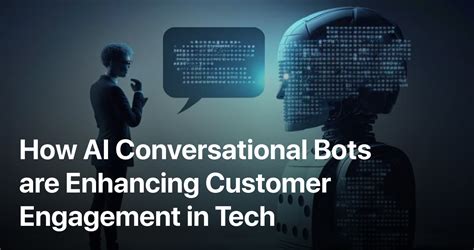 How AI Conversational Bots are Enhancing Customer Engagement in Tech ...