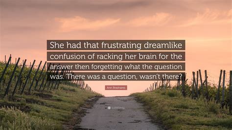 Ann Brashares Quote: “She had that frustrating dreamlike confusion of ...