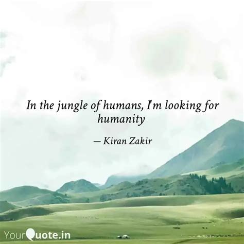 In the jungle of humans, ... | Quotes & Writings by Kiran Zakir | YourQuote