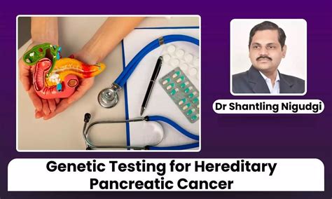 Genetic Testing for Hereditary Pancreatic Cancer: Who Should Consider ...
