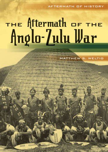The Aftermath of the Anglo-Zulu War (Aftermath of History) : Weltig ...