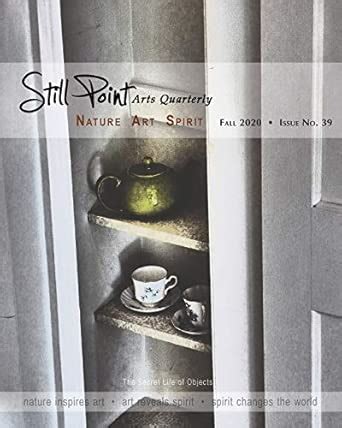 Buy Still Point Arts Quarterly: Fall 2020: The Secret Life of Objects ...