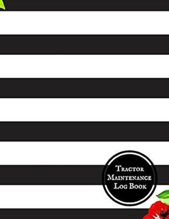 Tractor Maintenance Log Book: Tractor Safety & Maintenance Journal ...