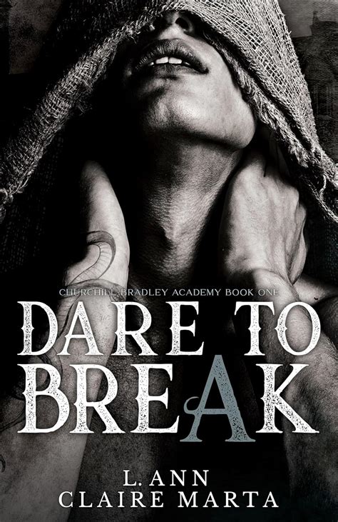 Dare To Break: A Dark High School Bully Romance (Churchill Bradley ...