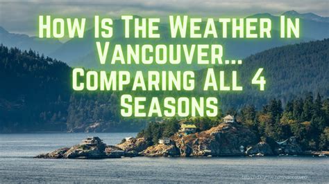 How Is The Weather In Vancouver. Comparing All 4 Seasons