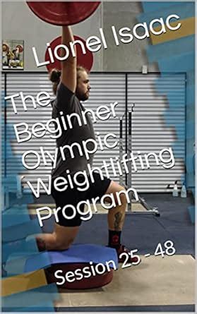 The Beginner Olympic Weightlifting Program: Book2: Session 25 - 48 ...