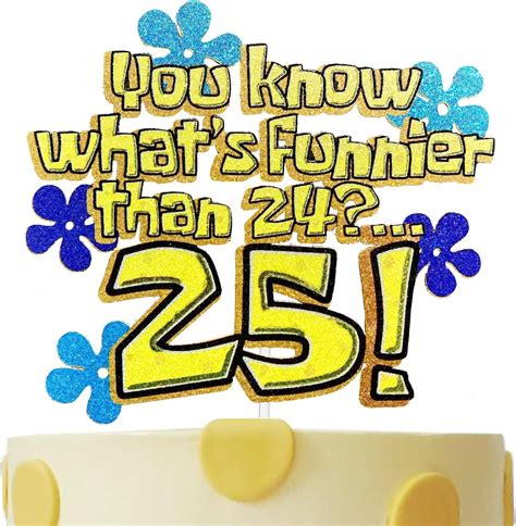 Amazon.com: Festus What’s Funnier Than 24? 25! Cake Topper, 25 Years ...