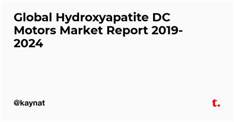 Global Hydroxyapatite DC Motors Market Report 2019-2024 — Teletype