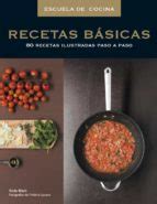 ESCUELA DE COCINA: RECETAS BASICAS: 80 RECETAS ILUSTRADAS PASO A PASO ...