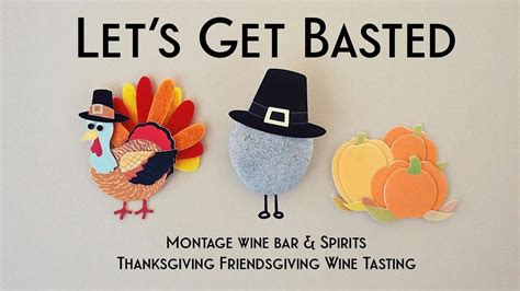 Montages Lets Get Basted Annual Thanksgiving Friendsgiving Wine Tasting ...