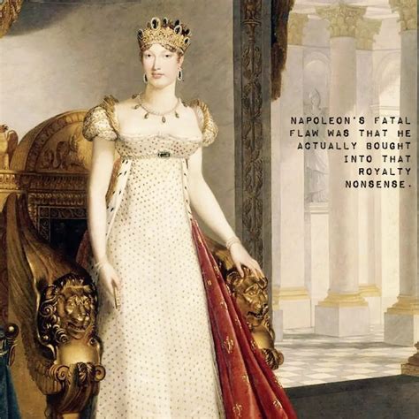Napoleon’s fatal flaw was that he actually bought into that Royalty Nonsense. | Scrolller