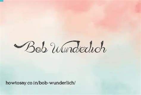 How to pronounce Bob wunderlich | Meaning, Synonyms, Nicknames
